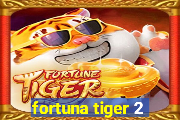 fortuna tiger 2